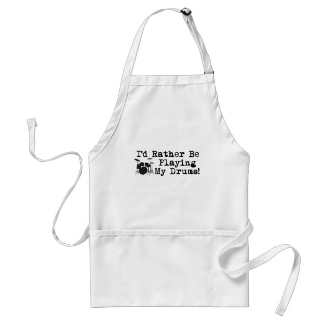 I'd Rather Be Playing My Drums Adult Apron (Front)