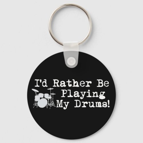 Id Rather Be Playing My Drums Keychain