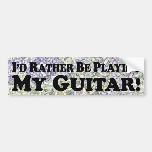 Id Rather Be Playing My Guitar _ Bumper Sticker