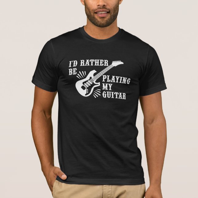 I'd Rather Be Playing My Guitar T-Shirt (Front)