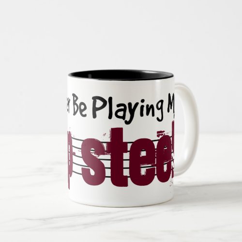 I'd Rather Be Playing My Lap Steel Two-Tone Coffee Mug
