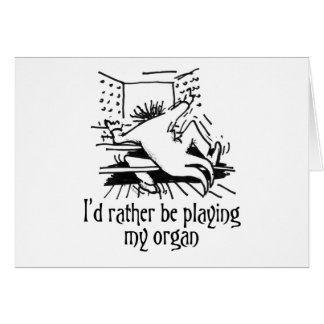 I'd rather be playing my organ! cards