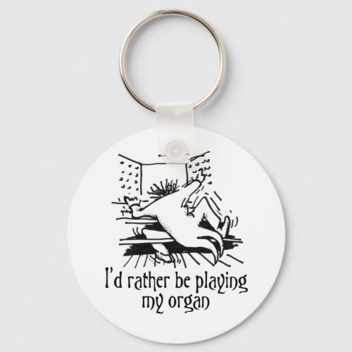 Id rather be playing my organ keychain