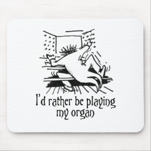 I'd rather be playing my organ! mouse pad