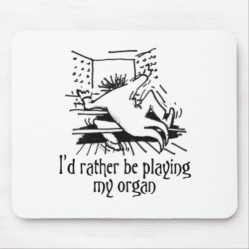 Id rather be playing my organ mouse pad