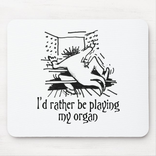 I'd rather be playing my organ! mouse pad (Front)