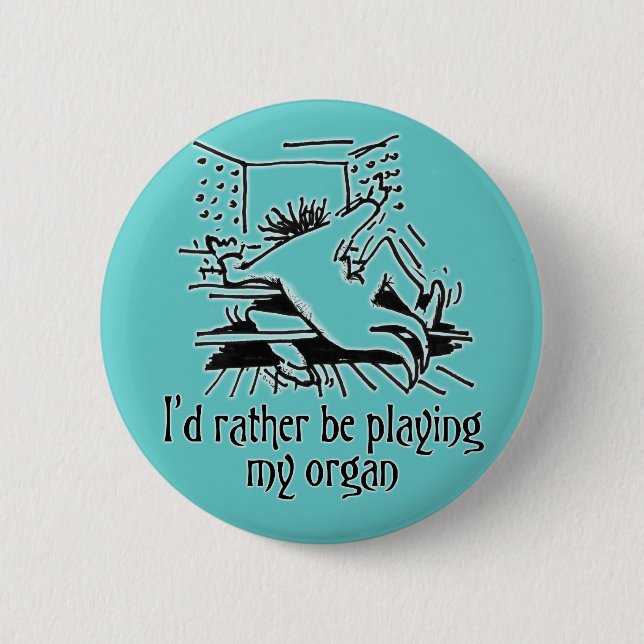 I'd rather be playing my organ! pinback button (Front)