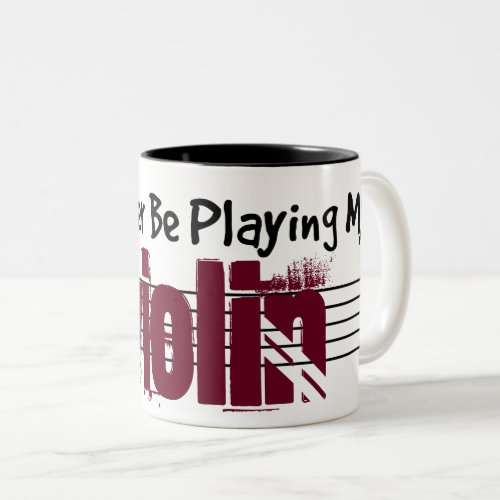 I'd Rather Be Playing My Violin Two-Tone Coffee Mug