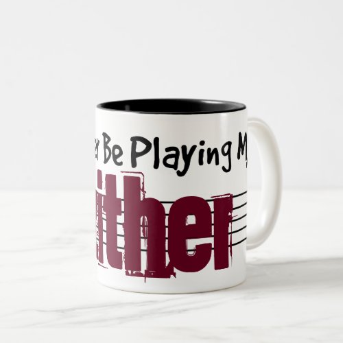 I'd Rather Be Playing My Zither Two-Tone Coffee Mug