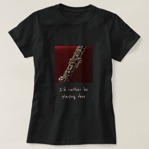 Id rather be playing oboe music slogan T_Shirt