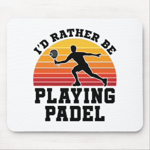 I'd Rather Be Playing Padel Mouse Pad