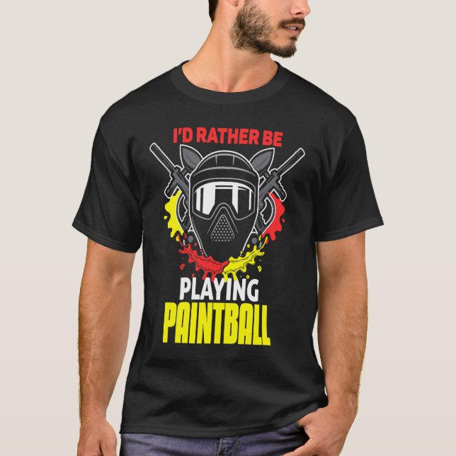 I'd Rather Be Playing Paintball  paintball T-Shirt (Front)