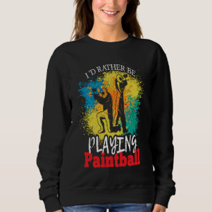 I'd Rather Be Playing Paintball tactical paintball Sweatshirt