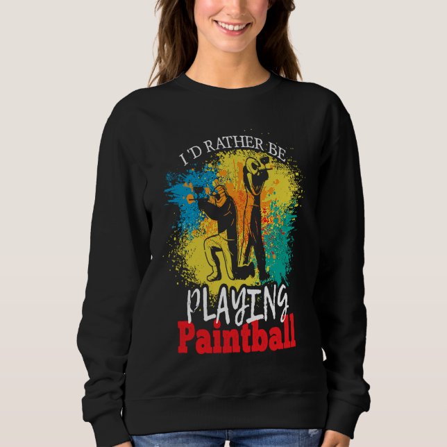 I'd Rather Be Playing Paintball tactical paintball Sweatshirt (Front)
