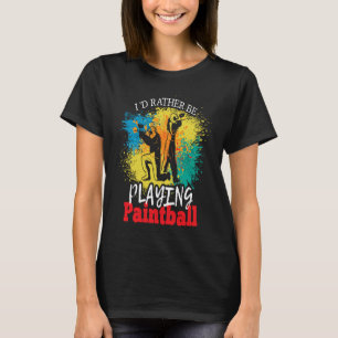 I'd Rather Be Playing Paintball tactical paintball T-Shirt