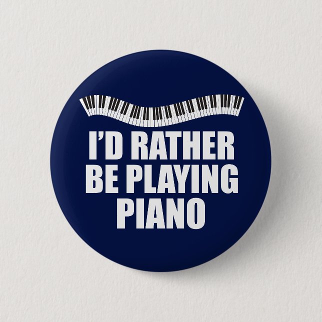 I'd Rather Be Playing Piano Funny Pianist Button (Front)