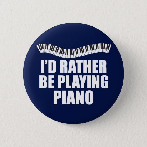 Id Rather Be Playing Piano Funny Pianist Button