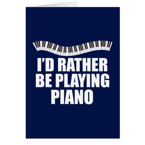 Id Rather Be Playing Piano Funny Pianist Card