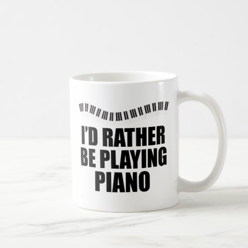 Id Rather Be Playing Piano Funny Pianist Coffee Mug