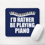 I'd Rather Be Playing Piano Funny Pianist Mouse Pad<br><div class="desc">I'd Rather be Playing Piano. A cool pianist gift for an accompanist featuring cute piano keys in a pretty wave above the funny words.</div>