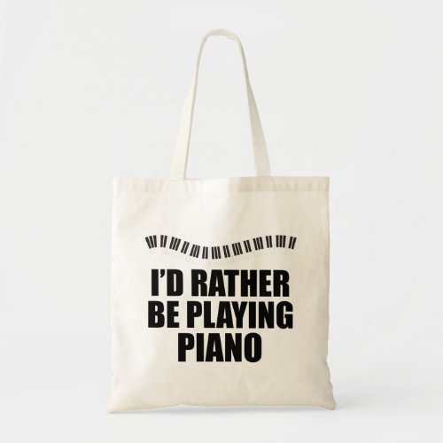 Id Rather Be Playing Piano Tote Bag