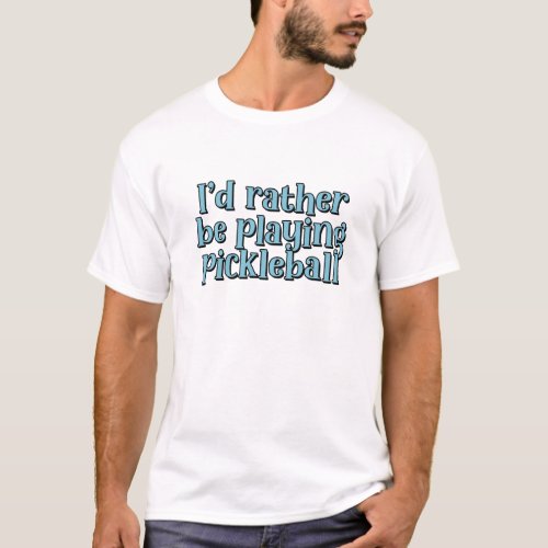 Id rather be playing pickleball Blue Retro Text T_Shirt