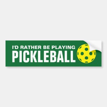 I'd Rather Be Playing Pickleball Funny Bumper Sticker by imagewear at Zazzle