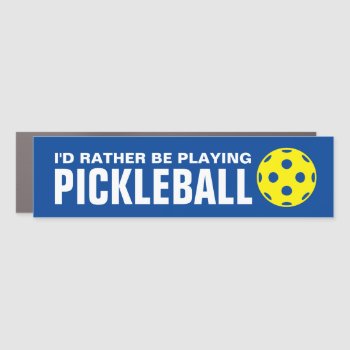 I'd Rather Be Playing Pickleball Funny Car Magnet by imagewear at Zazzle