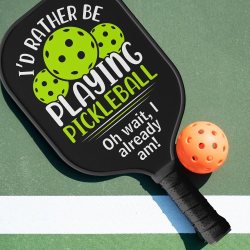 Id Rather Be Playing Pickleball Pickleball Paddle