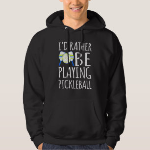 I'd rather be playing pickleball players hoodie
