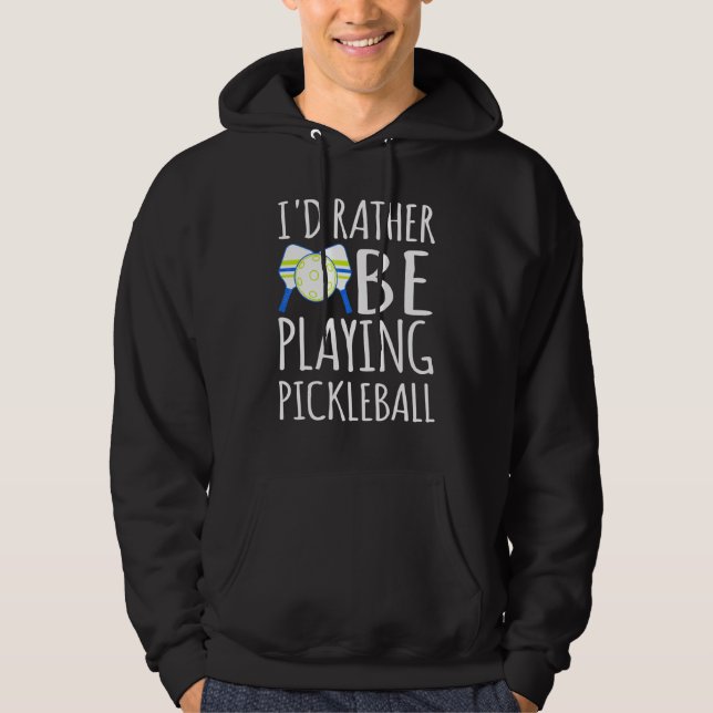 I'd rather be playing pickleball players hoodie (Front)