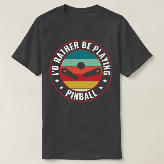 Id Rather Be Playing Pinball Machines Retro Arcade T-Shirt (Design Front)