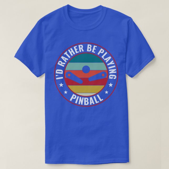 Id Rather Be Playing Pinball Machines Retro Arcade T-Shirt (Design Front)