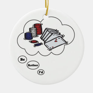 I'd rather be playing Poker Ceramic Ornament