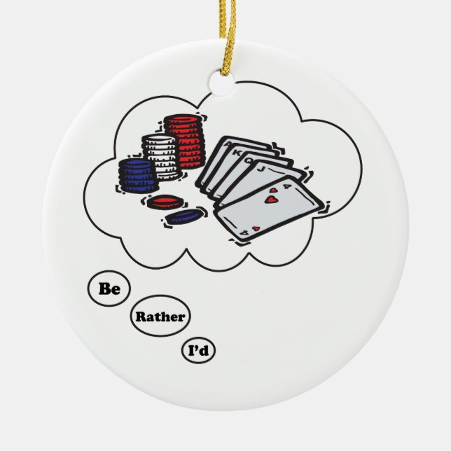 I'd rather be playing Poker Ceramic Ornament (Front)