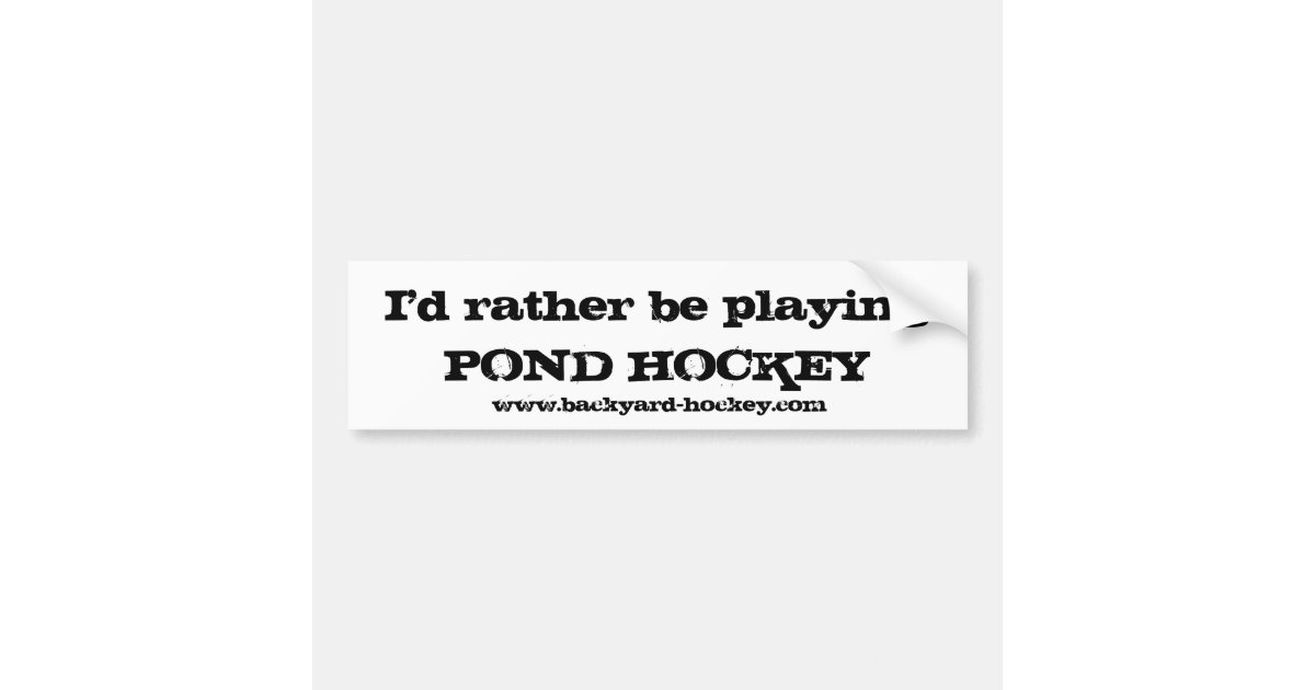 "I'd rather be playing POND HOCKEY" Bumper Sticker Zazzle
