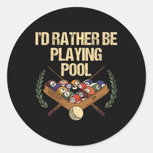 Id Rather Be Playing Pool  Classic Round Sticker