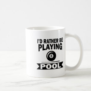 I'd Rather Be Playing Pool Funny Billiard Pool Pla Coffee Mug