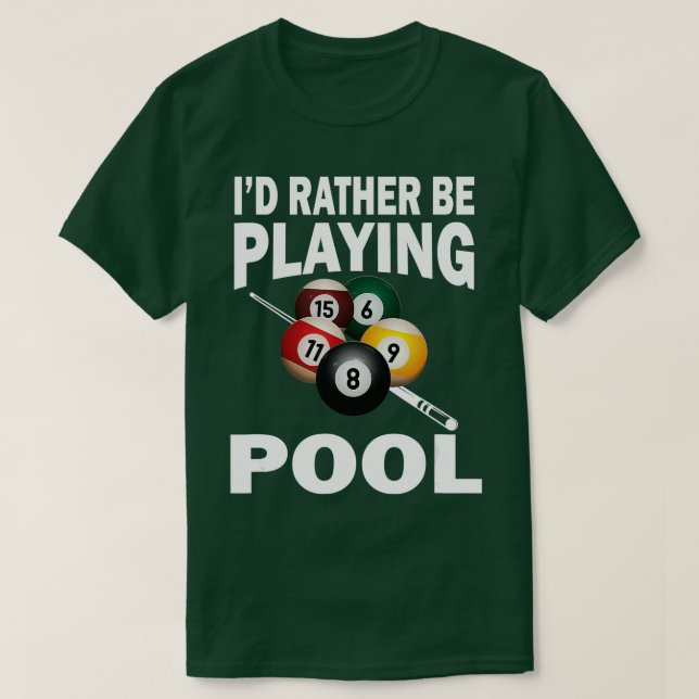 Id Rather Be Playing Pool Funny Billiard Pool Play T-Shirt (Design Front)