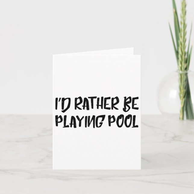 I'd Rather Be Playing Pool Funny Humor Tee Billiar Card (Front)