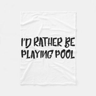 I'd Rather Be Playing Pool Funny Humor Tee Billiar Fleece Blanket