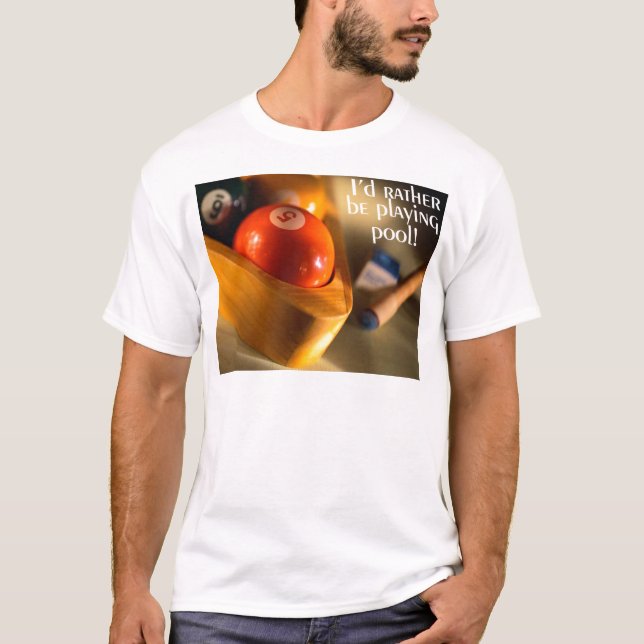 I'd Rather Be Playing Pool! T-Shirt (Front)