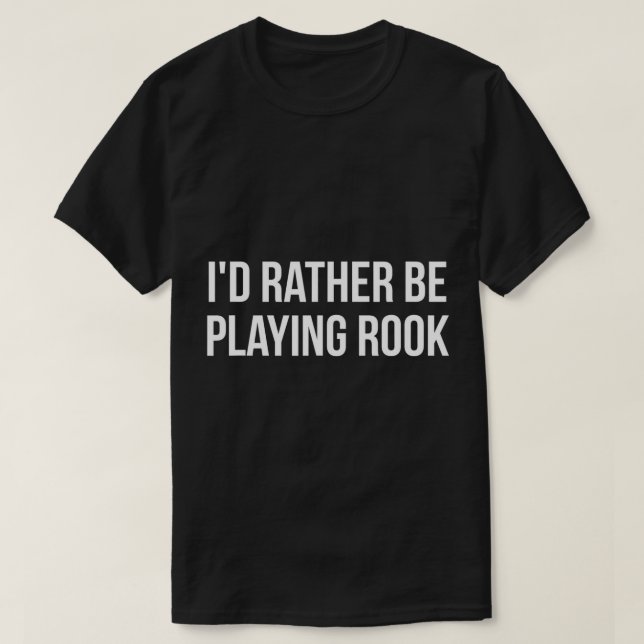 I'd Rather Be Playing Rook Card Game Players TShir T-Shirt (Design Front)
