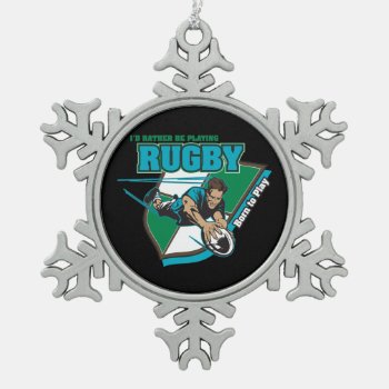 I'd Rather Be Playing Rugby Snowflake Pewter Christmas Ornament by MegaSportsFan at Zazzle
