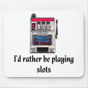 I'd rather be playing slots Mousepad