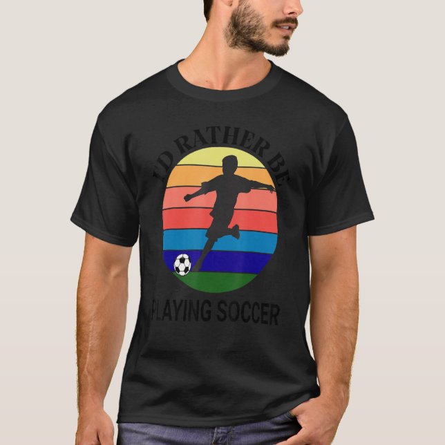 I'd Rather Be Playing Soccer Sunset, Silhouette Bo T-Shirt (Front)