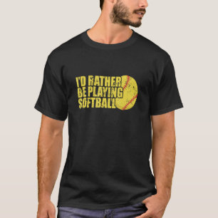 I'd rather be playing Softball Sport T-Shirt