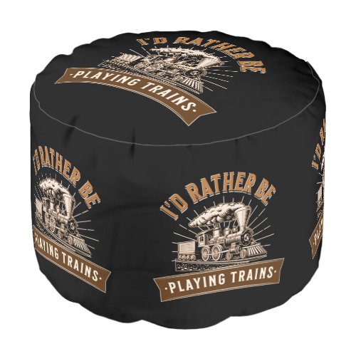 Id Rather Be Playing Steam Trains Railroad Engine Pouf