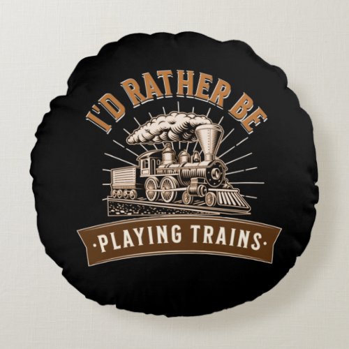 Id Rather Be Playing Steam Trains Railroad Engine Round Pillow