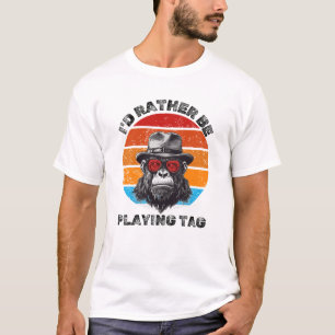 I'd Rather Be Playing Tag With a Gorilla Tag Shirt